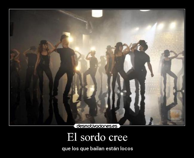 El sordo cree - que los que bailan están locos