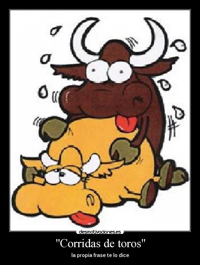 Corridas de toros - la propia frase te lo dice