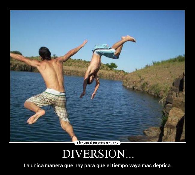 DIVERSION... - La unica manera que hay para que el tiempo vaya mas deprisa.