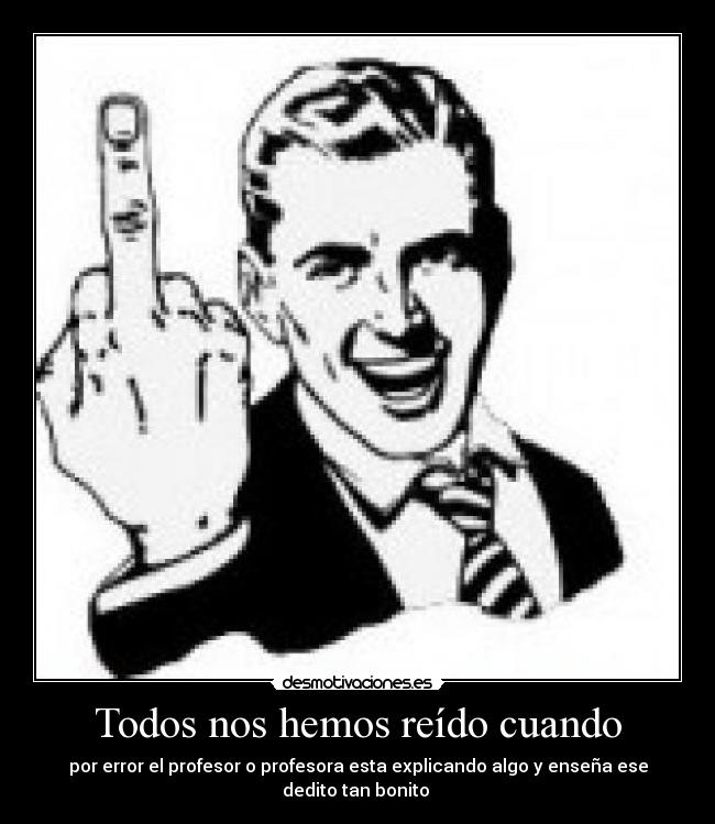 Todos nos hemos reído cuando -