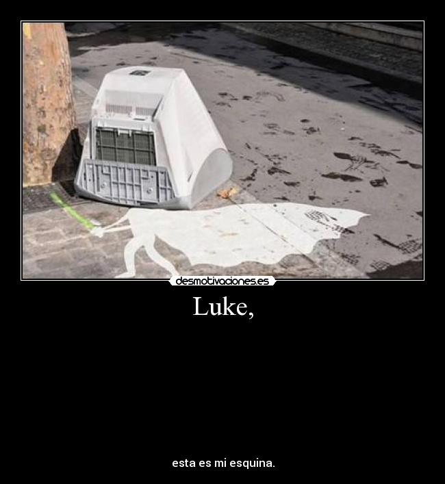 Luke, - 








esta es mi esquina.