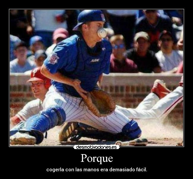 Porque - cogerla con las manos era demasiado fácil.