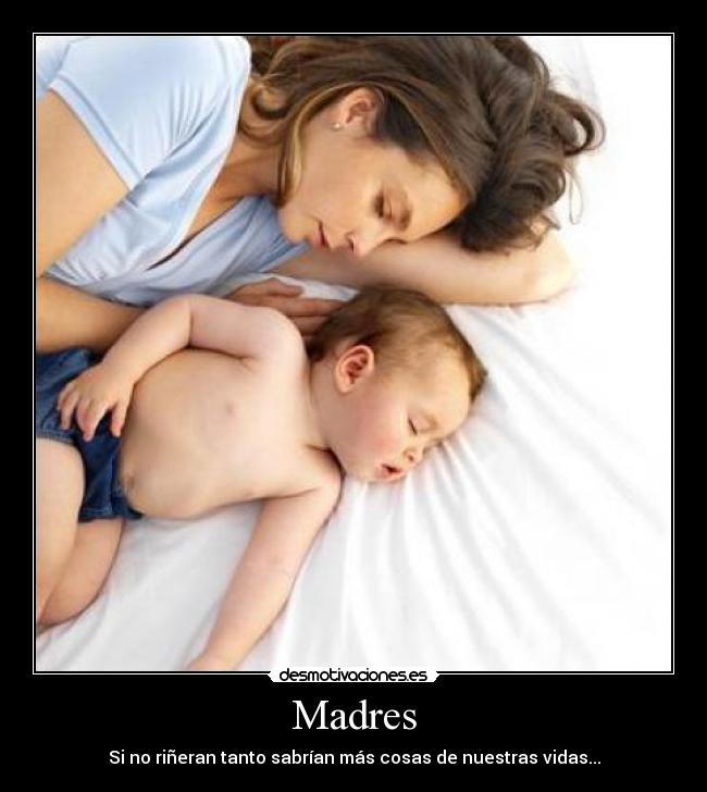 Madres - Si no riñeran tanto sabrían más cosas de nuestras vidas...