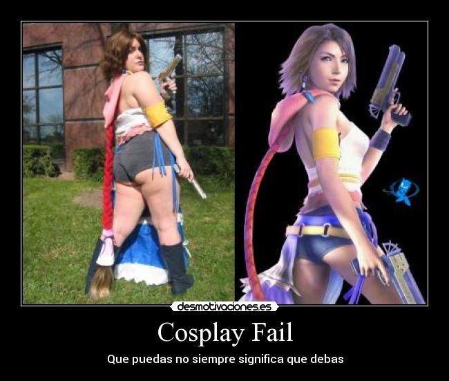 Cosplay Fail - Que puedas no siempre significa que debas