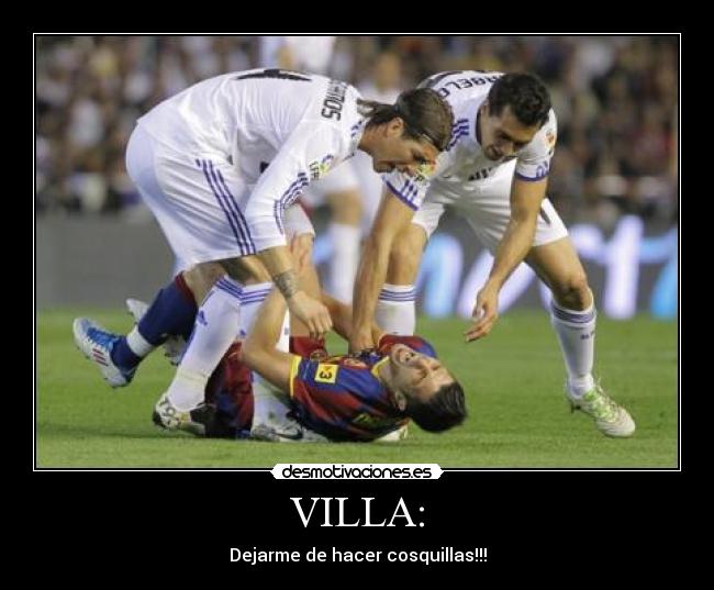 VILLA: - Dejarme de hacer cosquillas!!!