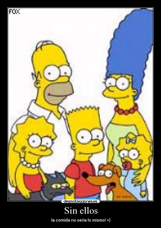 Sin ellos - la comida no seria lo mismo! =)
