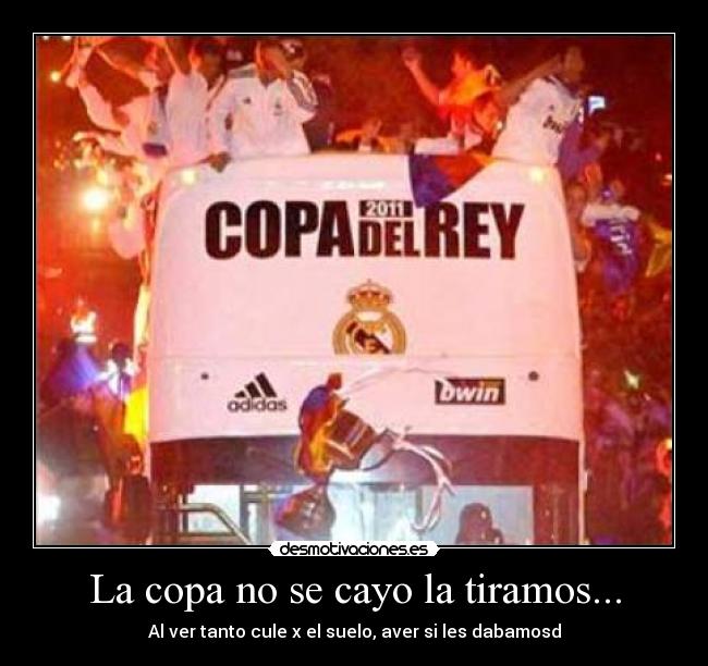 La copa no se cayo la tiramos... -