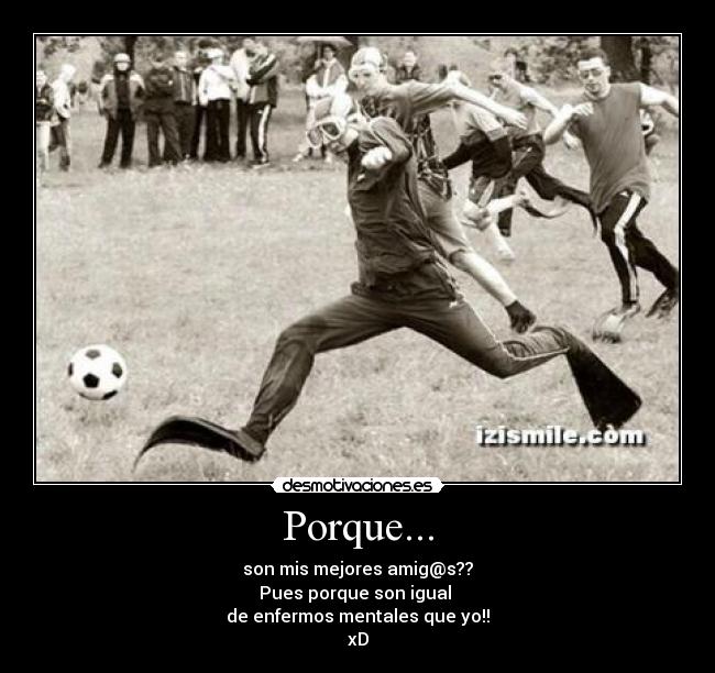 Porque... -