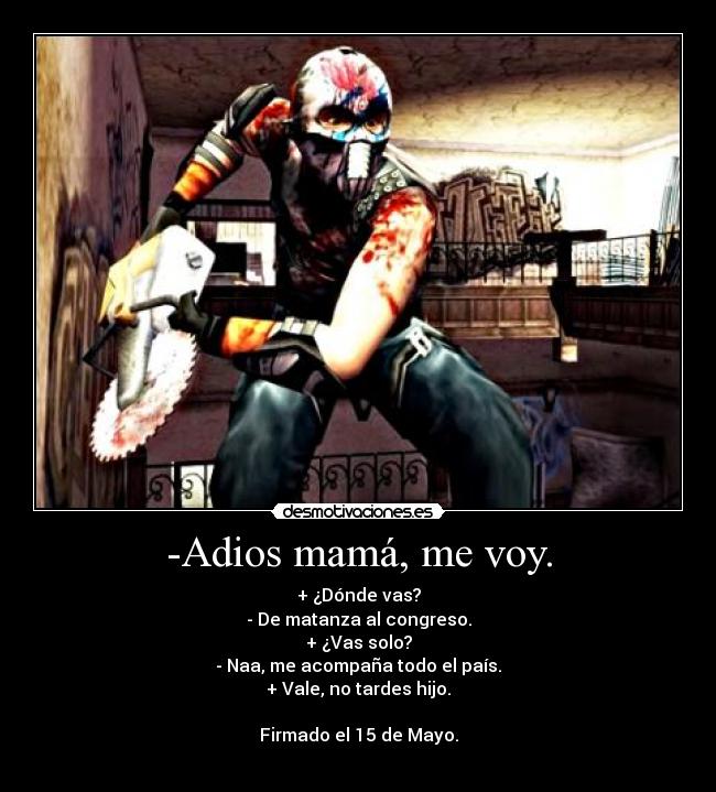 -Adios mamá, me voy. -