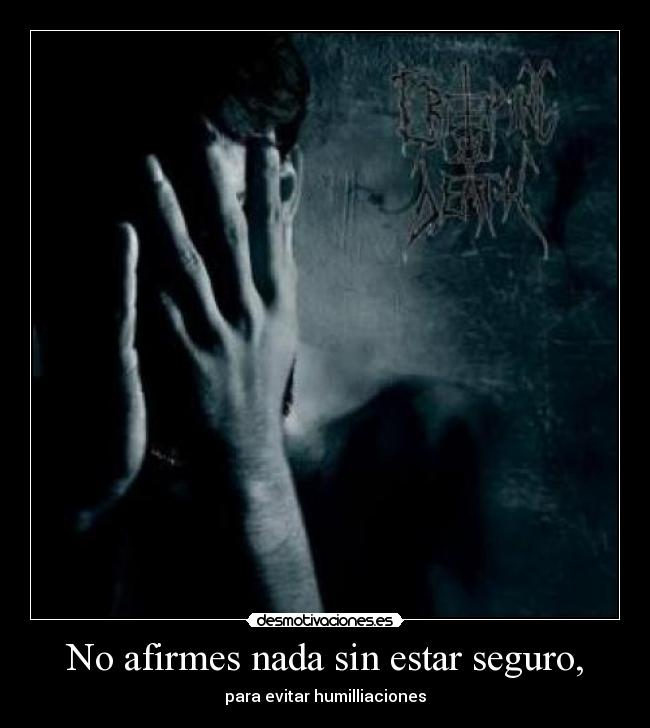 No afirmes nada sin estar seguro, - para evitar humilliaciones