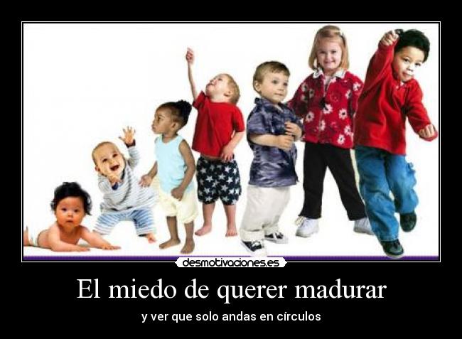 carteles miedo madurar miedo querer madurar desmotivaciones