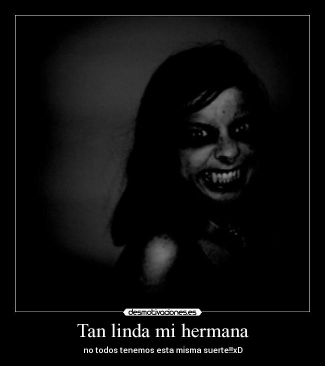 Tan linda mi hermana - no todos tenemos esta misma suerte!!xD