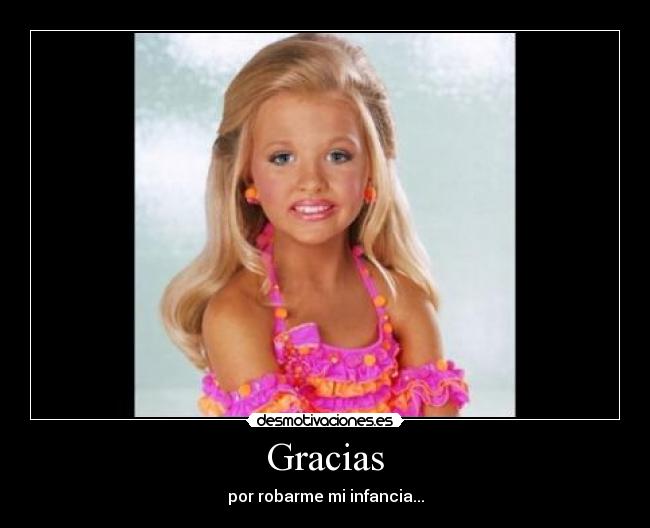 Gracias - por robarme mi infancia...