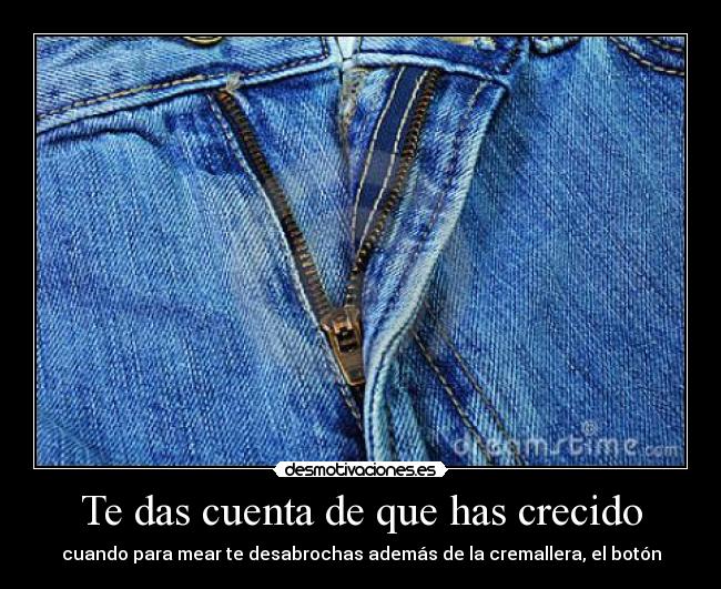 Te das cuenta de que has crecido - 