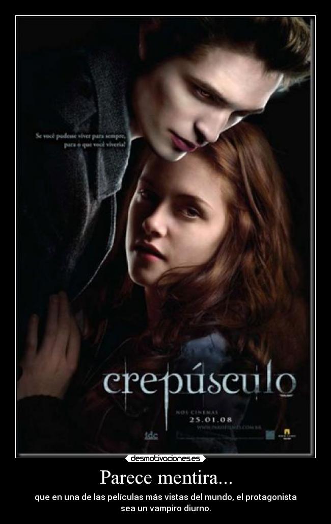 Parece mentira... - que en una de las películas más vistas del mundo, el protagonista
sea un vampiro diurno.