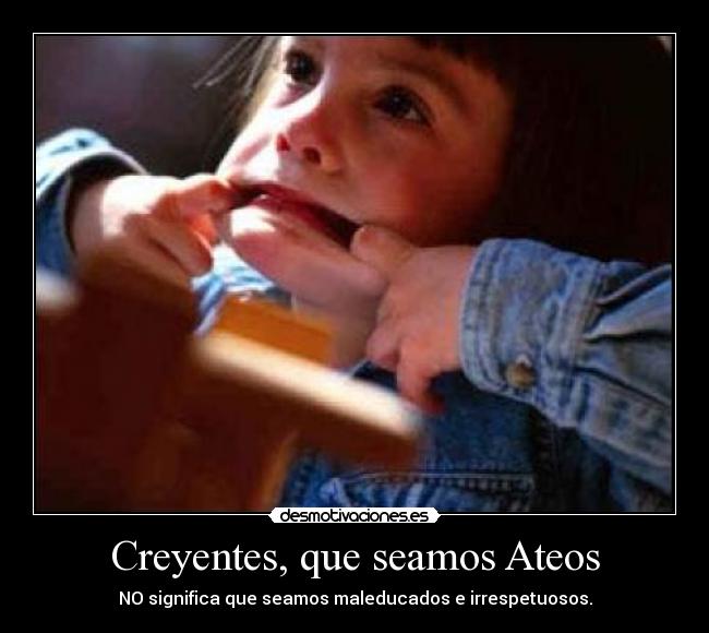 Creyentes, que seamos Ateos -