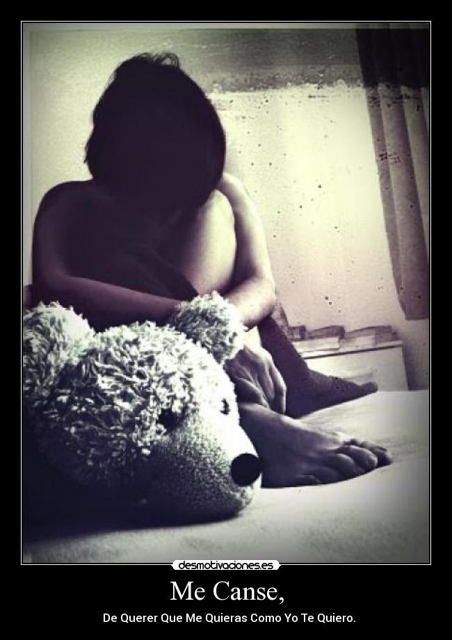 Me Canse, -