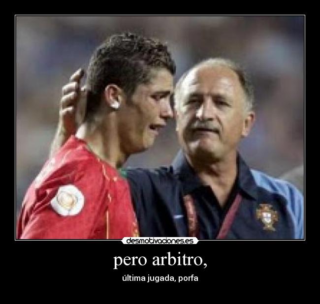 pero arbitro, - última jugada, porfa
