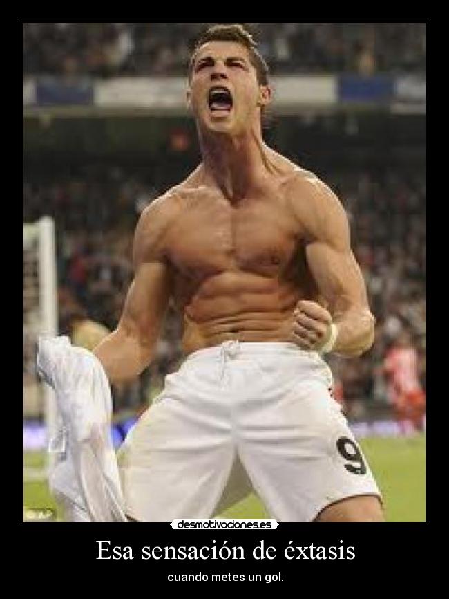 Esa sensación de éxtasis - cuando metes un gol.