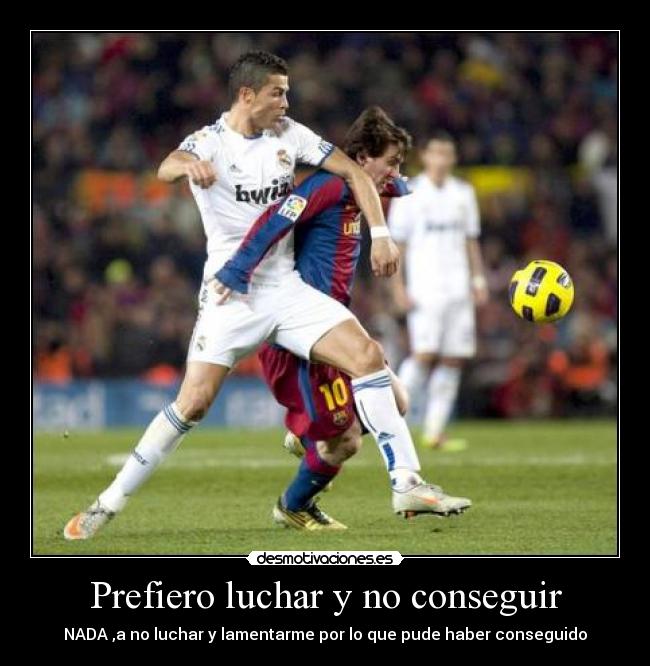 Prefiero luchar y no conseguir - 