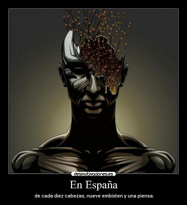 En España - de cada diez cabezas, nueve embisten y una piensa.