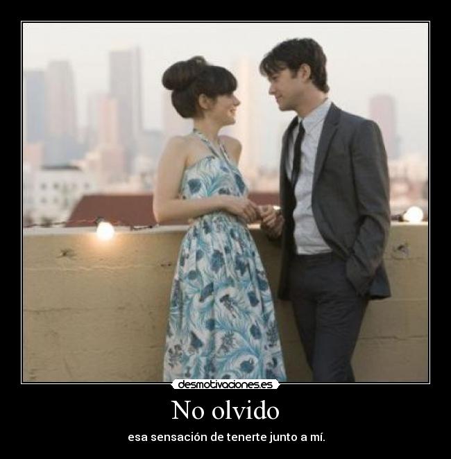 No olvido - esa sensación de tenerte junto a mí.