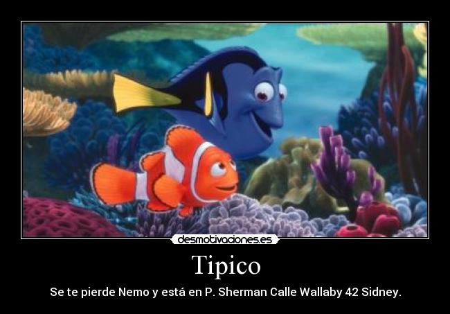 Tipico - Se te pierde Nemo y está en P. Sherman Calle Wallaby 42 Sidney.