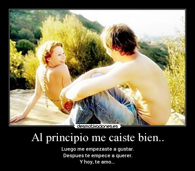 Al principio me caiste bien.. - 