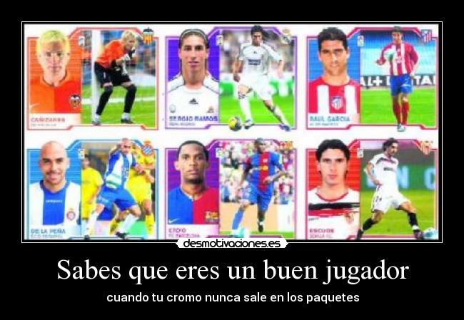 Sabes que eres un buen jugador - cuando tu cromo nunca sale en los paquetes