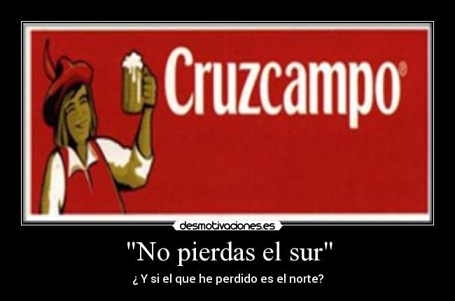 No pierdas el sur - ¿ Y si el que he perdido es el norte?