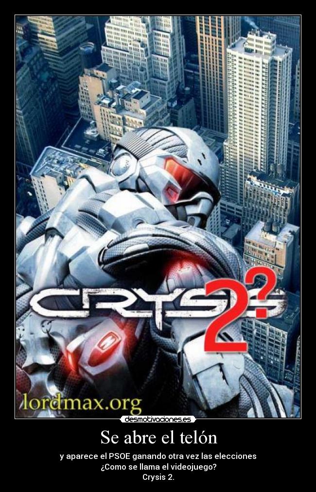 Se abre el telón - y aparece el PSOE ganando otra vez las elecciones
¿Como se llama el videojuego?
Crysis 2.