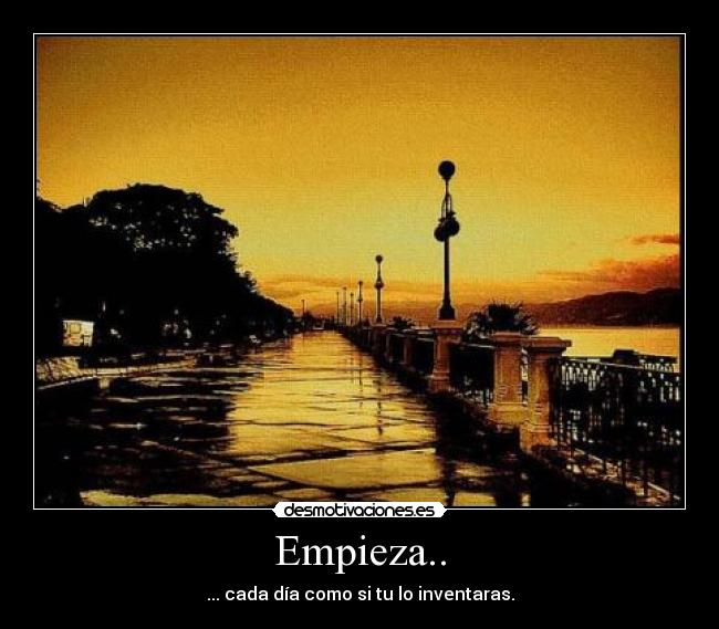Empieza.. - ... cada día como si tu lo inventaras.