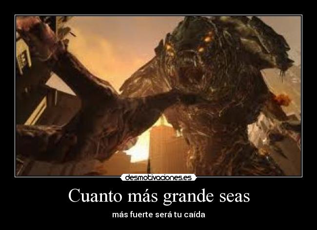 Cuanto más grande seas - más fuerte será tu caída