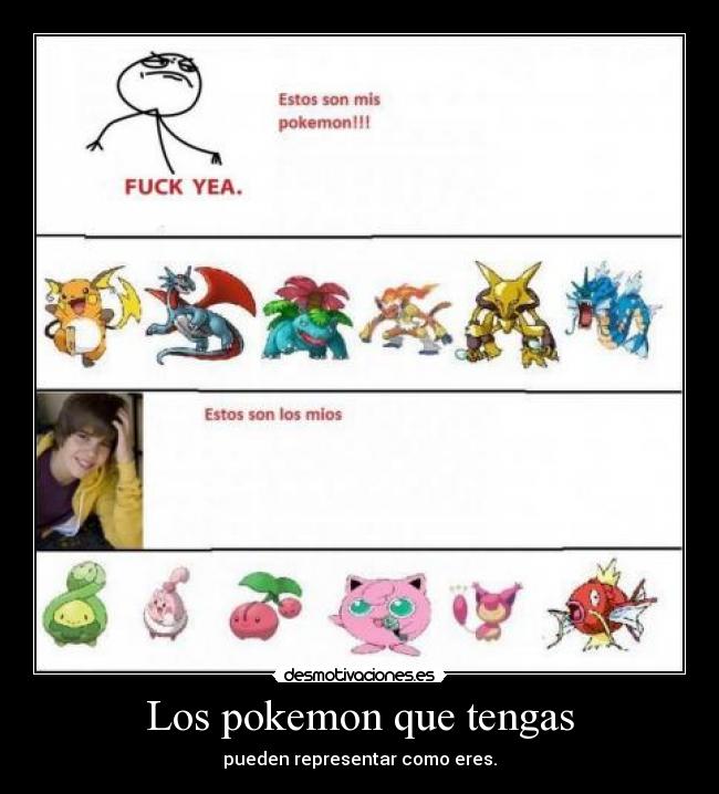 Los pokemon que tengas - pueden representar como eres.