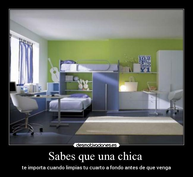 Sabes que una chica - te importa cuando limpias tu cuarto a fondo antes de que venga