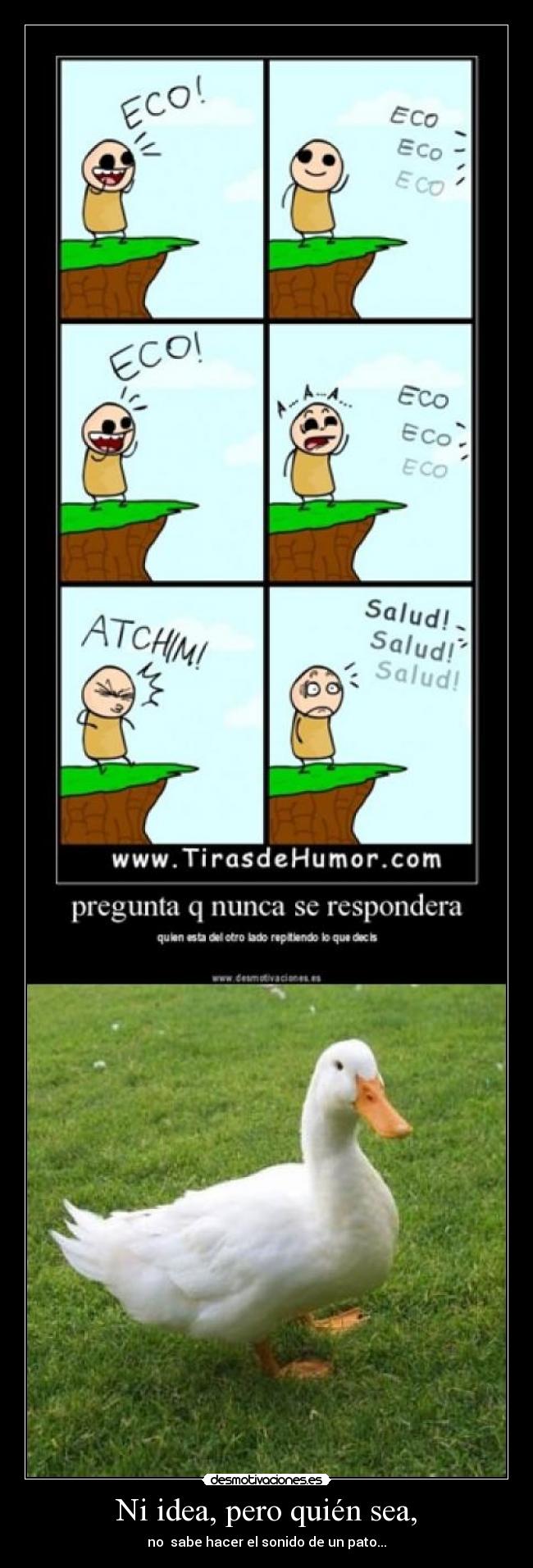 Ni idea, pero quién sea, - no sabe hacer el sonido de un pato...