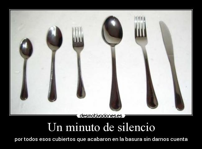 Un minuto de silencio - por todos esos cubiertos que acabaron en la basura sin darnos cuenta