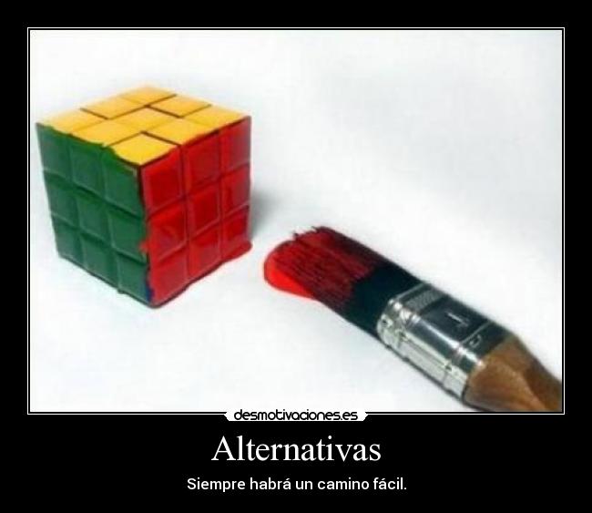 Alternativas - Siempre habrá un camino fácil.