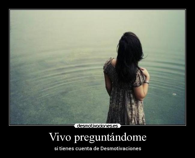 carteles vivo preguntandome tienes cuenta desmotivaciones amor felicidad nicky7 desmotivaciones