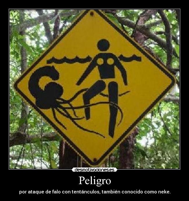 Peligro - por ataque de falo con tentánculos, también conocido como neke.