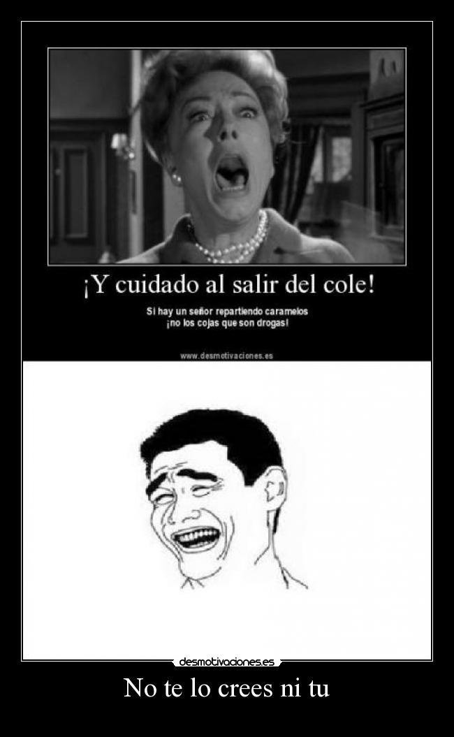 No te lo crees ni tu -