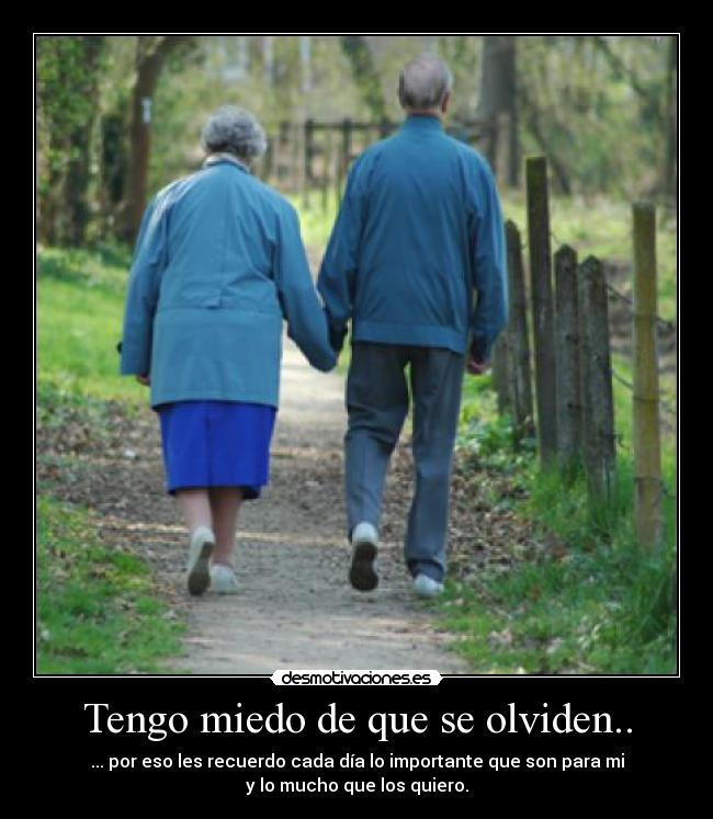 Tengo miedo de que se olviden.. - ... por eso les recuerdo cada día lo importante que son para mi
y lo mucho que los quiero.