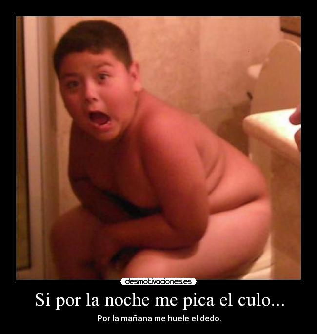 Si por la noche me pica el culo... -