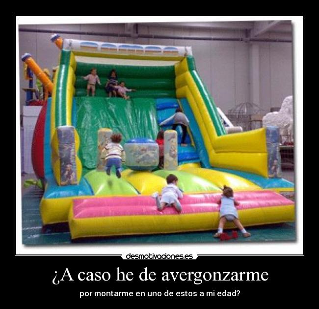 ¿A caso he de avergonzarme - 