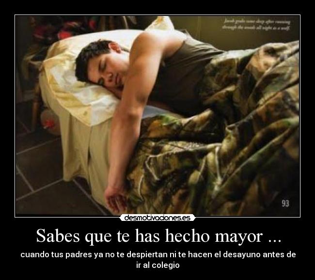Sabes que te has hecho mayor ... - cuando tus padres ya no te despiertan ni te hacen el desayuno antes de ir al colegio