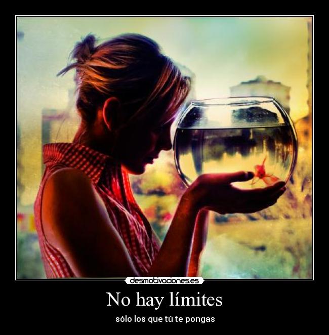 No hay límites - sólo los que tú te pongas