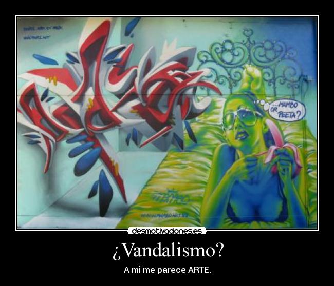 ¿Vandalismo? - A mi me parece ARTE.