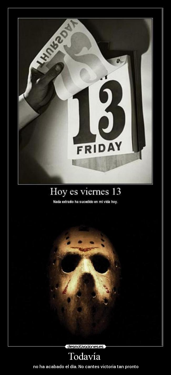 Todavía - no ha acabado el día. No cantes victoria tan pronto