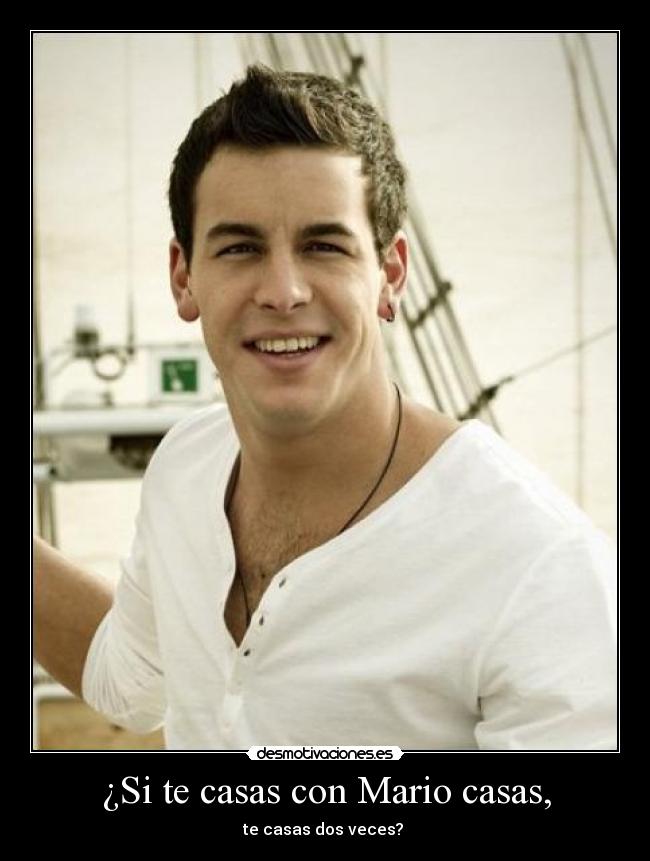 ¿Si te casas con Mario casas, -