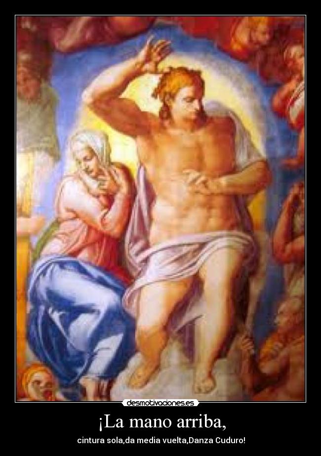 ¡La mano arriba, - cintura sola,da media vuelta,Danza Cuduro!